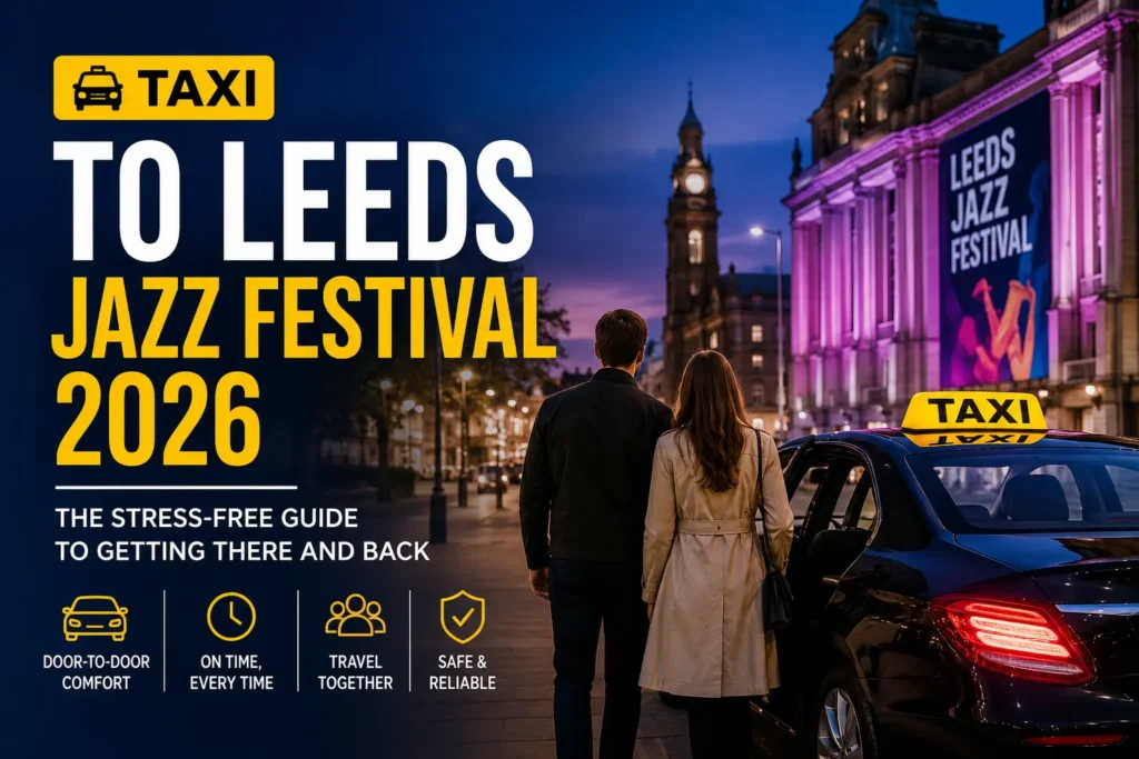 Taxi to Leeds Jazz Festival 2026 – The Stress-Free Guide to Getting There and Back