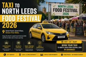 Taxi to North Leeds Food Festival 2026: What Nobody Mentions Until You’re Stuck in a Queue on Street Lane for 45 Minutes